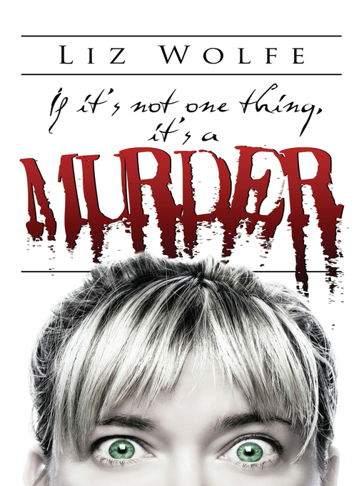Title details for If It's Not One Thing, It's a Murder by Liz Wolfe - Available
